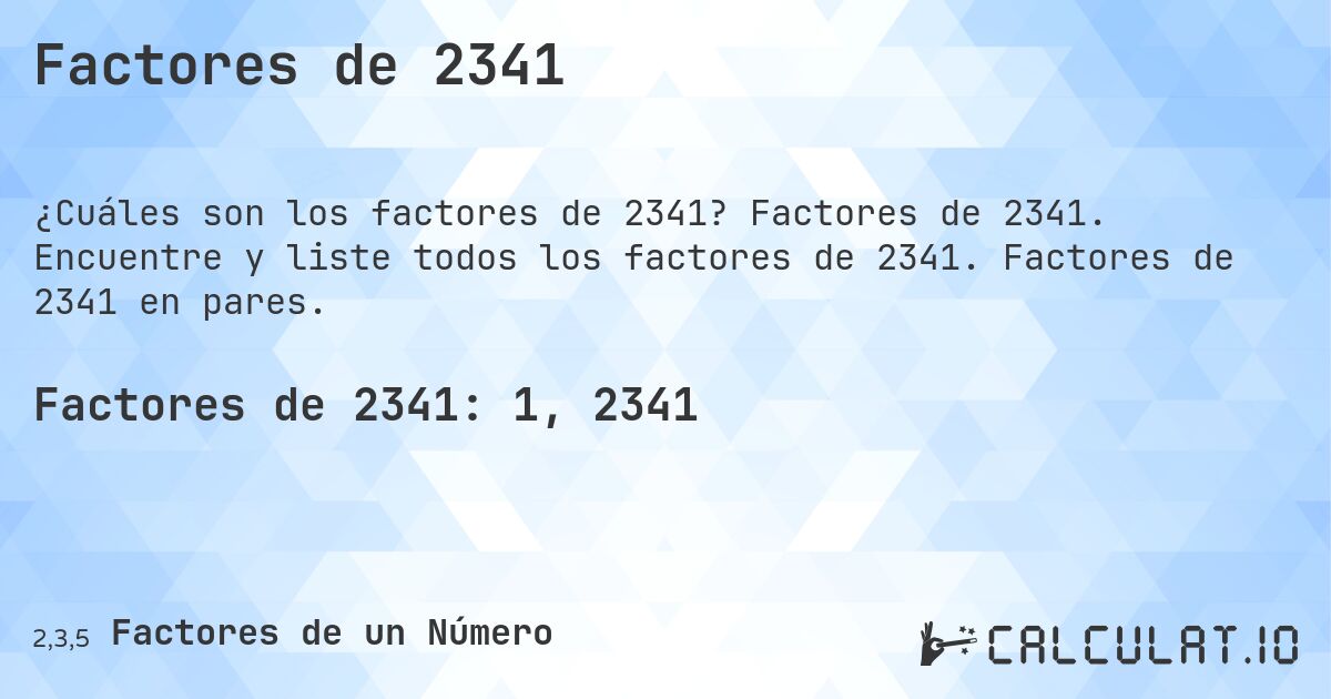 Factores de 2341. Factores de 2341. Encuentre y liste todos los factores de 2341. Factores de 2341 en pares.
