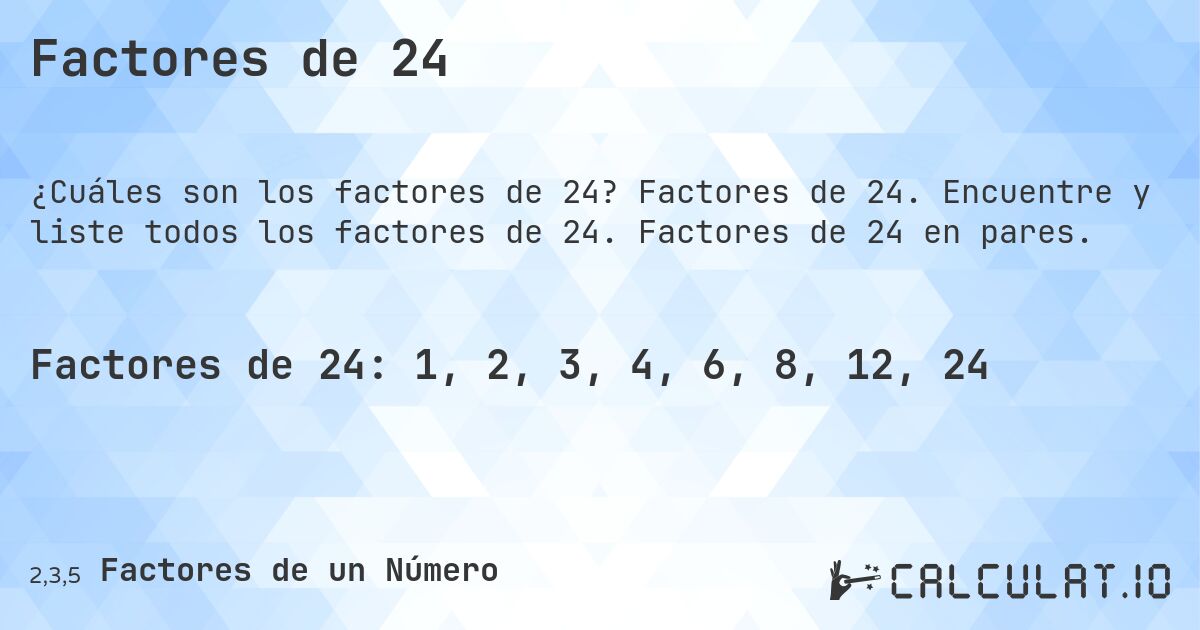 Factores de 24. Factores de 24. Encuentre y liste todos los factores de 24. Factores de 24 en pares.