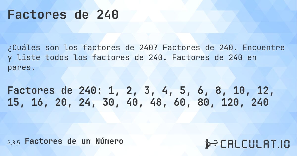 Factores de 240. Factores de 240. Encuentre y liste todos los factores de 240. Factores de 240 en pares.