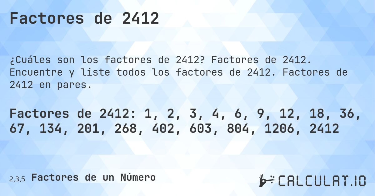 Factores de 2412. Factores de 2412. Encuentre y liste todos los factores de 2412. Factores de 2412 en pares.