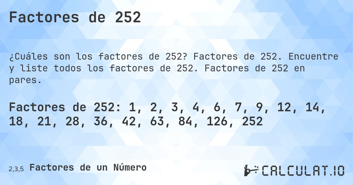 Factores de 252. Factores de 252. Encuentre y liste todos los factores de 252. Factores de 252 en pares.