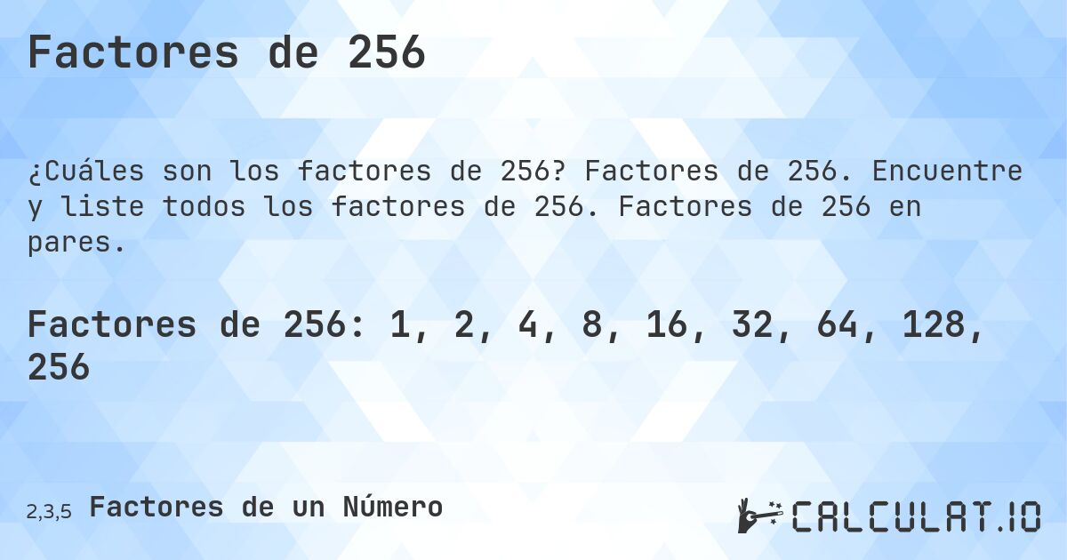 Factores de 256. Factores de 256. Encuentre y liste todos los factores de 256. Factores de 256 en pares.