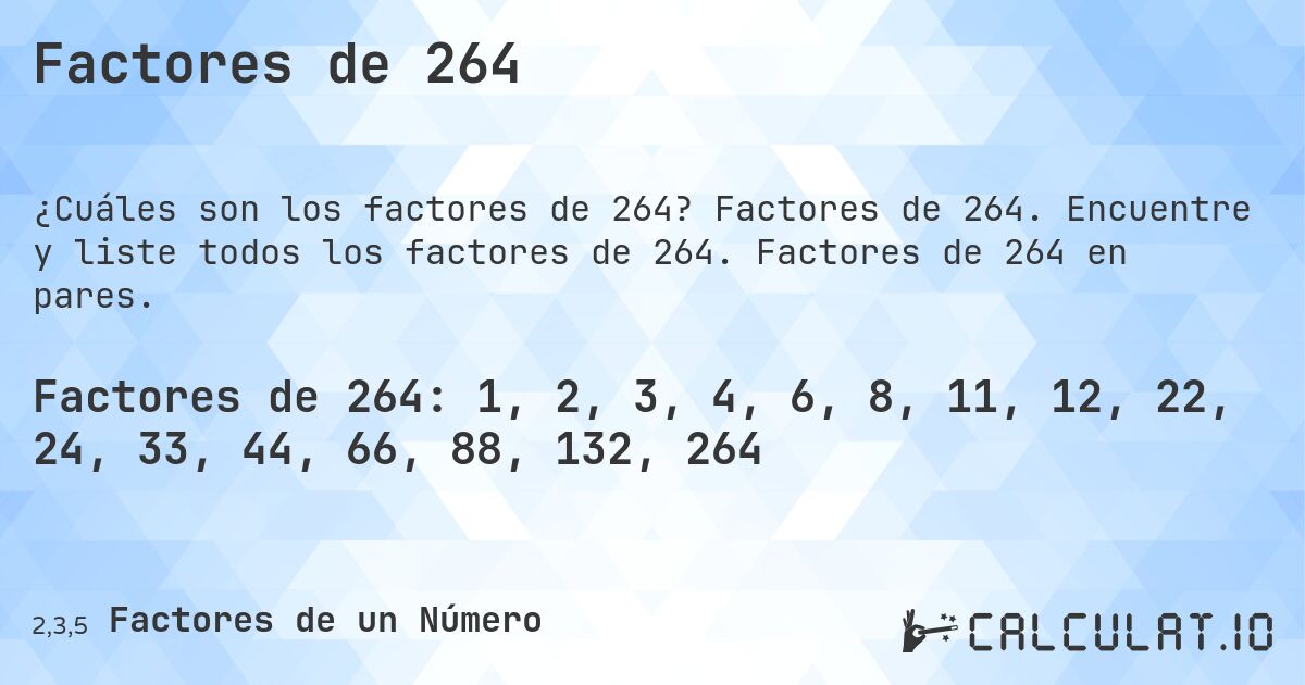 Factores de 264. Factores de 264. Encuentre y liste todos los factores de 264. Factores de 264 en pares.
