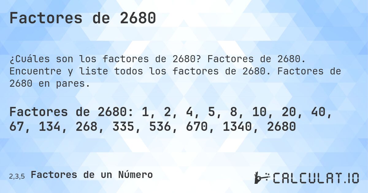 Factores de 2680. Factores de 2680. Encuentre y liste todos los factores de 2680. Factores de 2680 en pares.