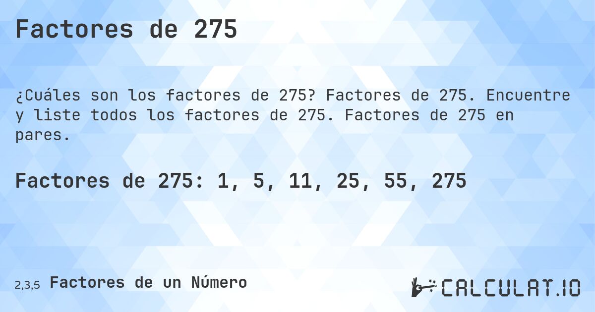 Factores de 275. Factores de 275. Encuentre y liste todos los factores de 275. Factores de 275 en pares.