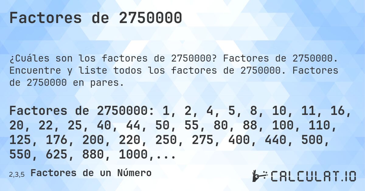 Factores de 2750000. Factores de 2750000. Encuentre y liste todos los factores de 2750000. Factores de 2750000 en pares.