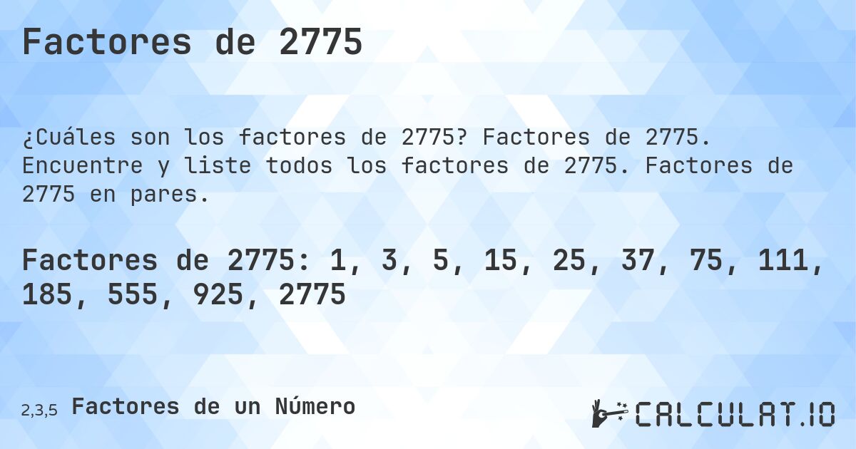 Factores de 2775. Factores de 2775. Encuentre y liste todos los factores de 2775. Factores de 2775 en pares.