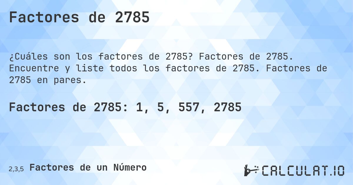 Factores de 2785. Factores de 2785. Encuentre y liste todos los factores de 2785. Factores de 2785 en pares.