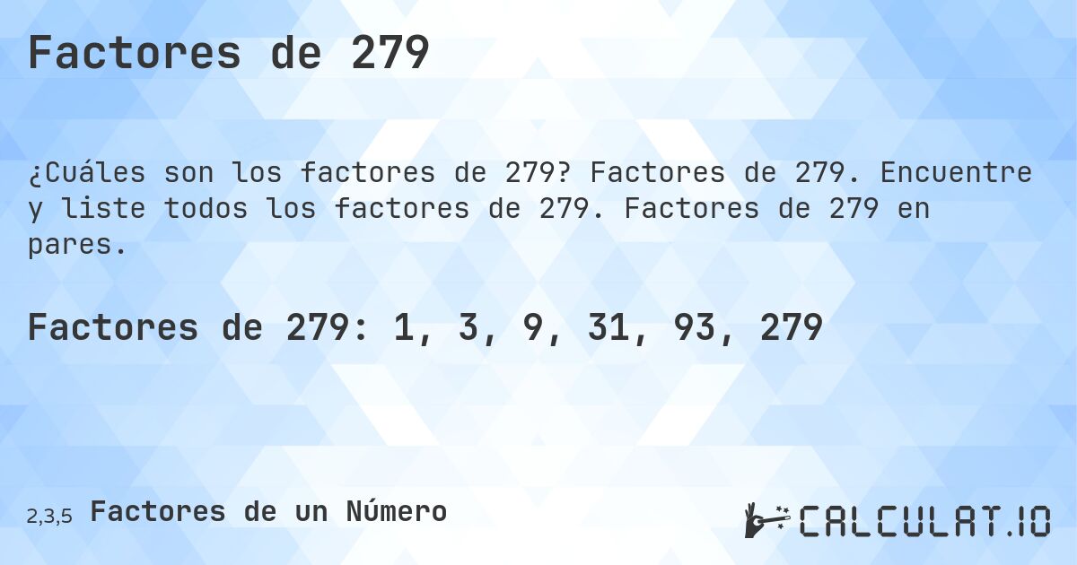 Factores de 279. Factores de 279. Encuentre y liste todos los factores de 279. Factores de 279 en pares.