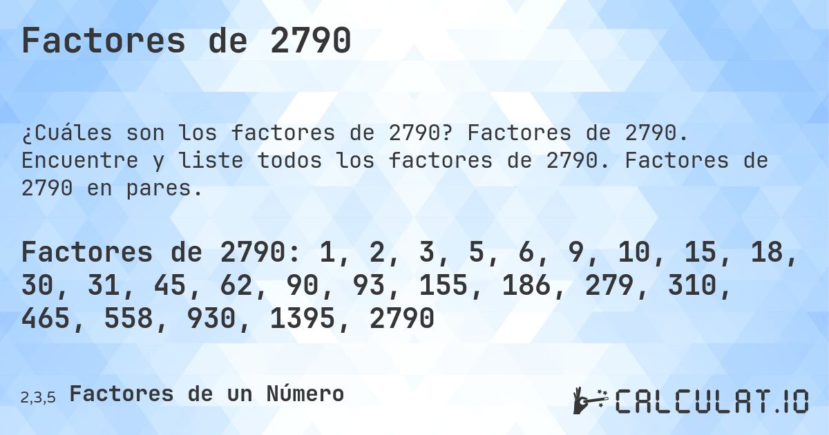 Factores de 2790. Factores de 2790. Encuentre y liste todos los factores de 2790. Factores de 2790 en pares.