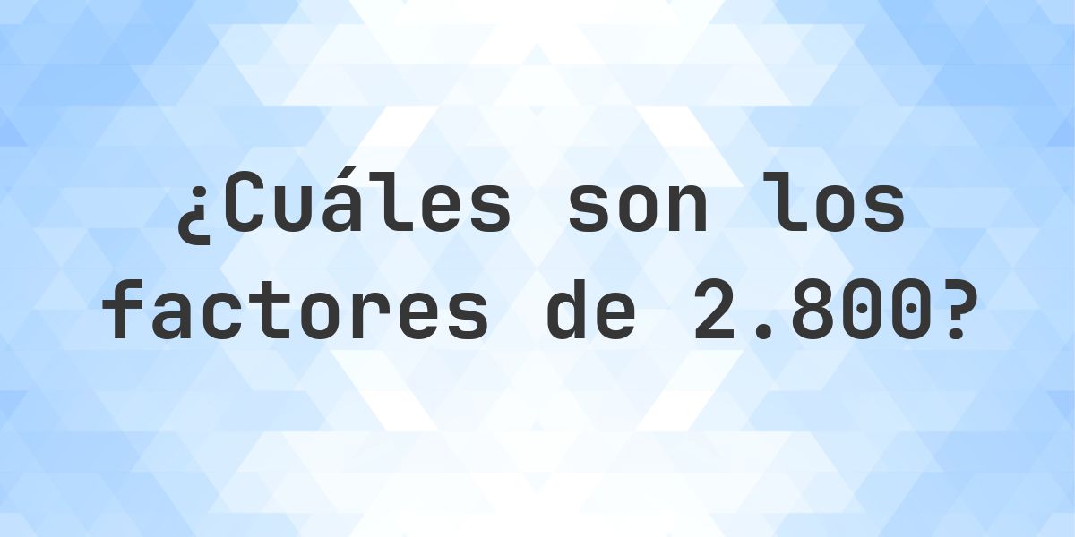 Factores de 2800 - Calculatio
