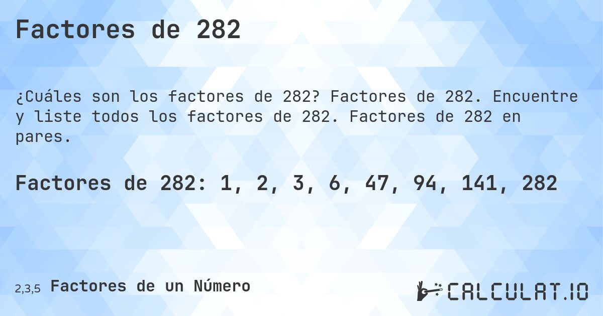 Factores de 282. Factores de 282. Encuentre y liste todos los factores de 282. Factores de 282 en pares.