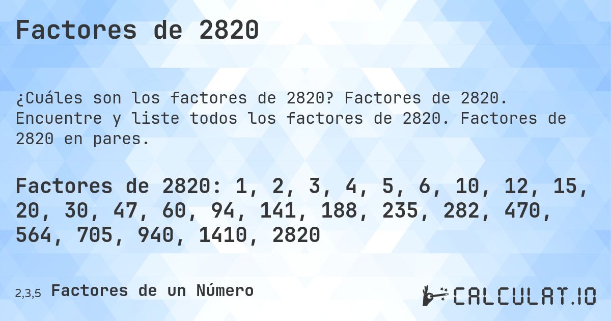 Factores de 2820. Factores de 2820. Encuentre y liste todos los factores de 2820. Factores de 2820 en pares.