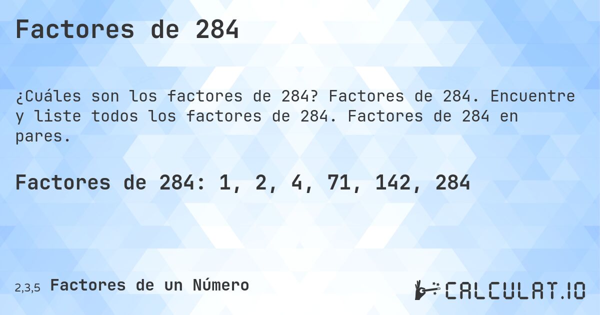 Factores de 284. Factores de 284. Encuentre y liste todos los factores de 284. Factores de 284 en pares.