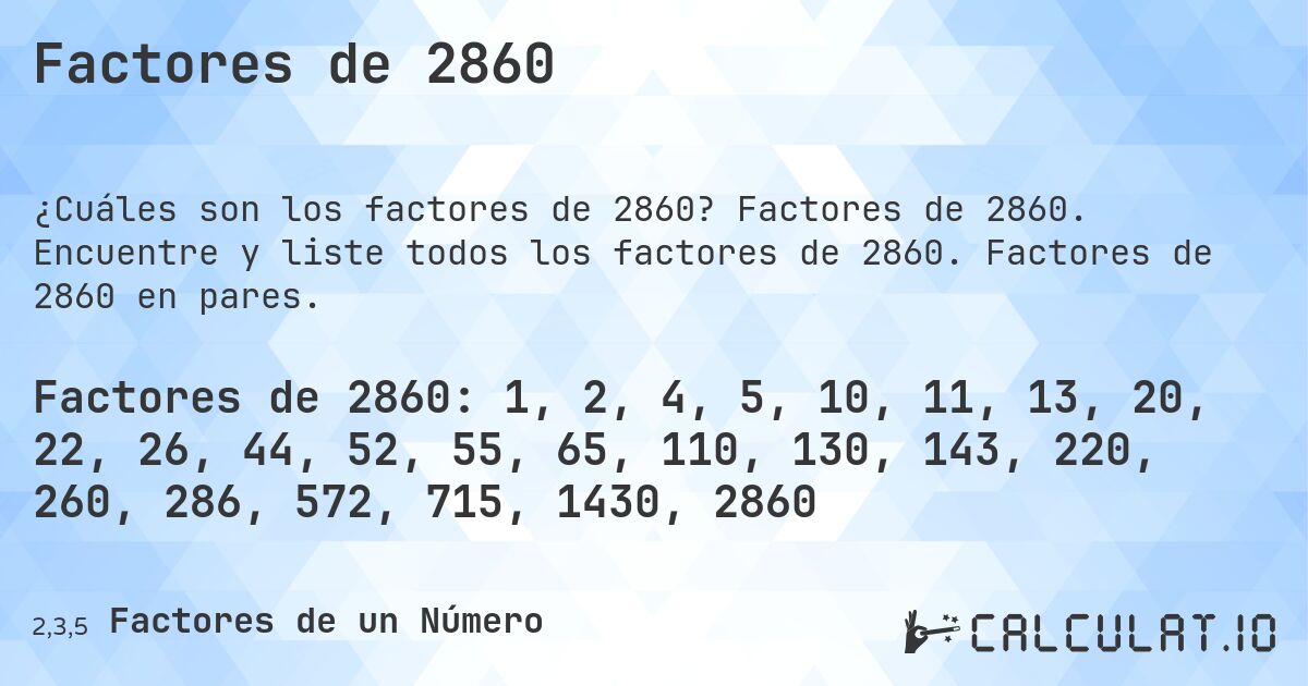 Factores de 2860. Factores de 2860. Encuentre y liste todos los factores de 2860. Factores de 2860 en pares.