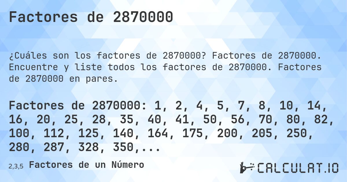 Factores de 2870000. Factores de 2870000. Encuentre y liste todos los factores de 2870000. Factores de 2870000 en pares.