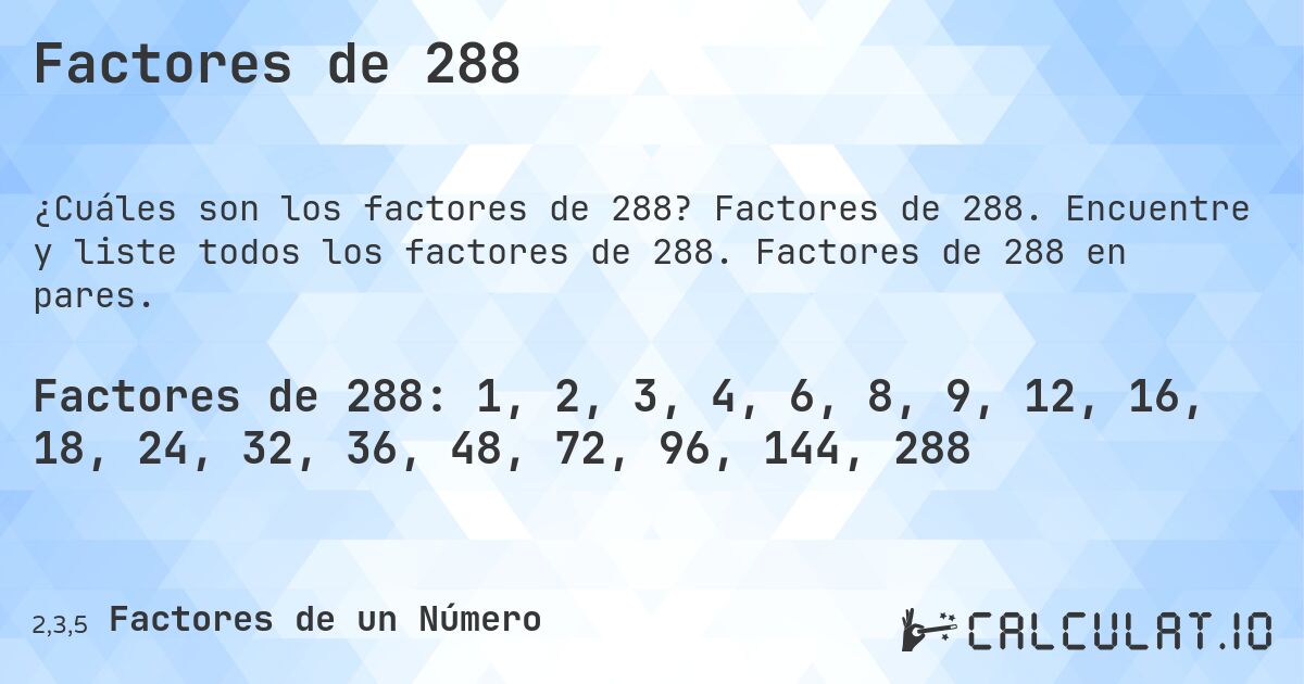 Factores de 288. Factores de 288. Encuentre y liste todos los factores de 288. Factores de 288 en pares.