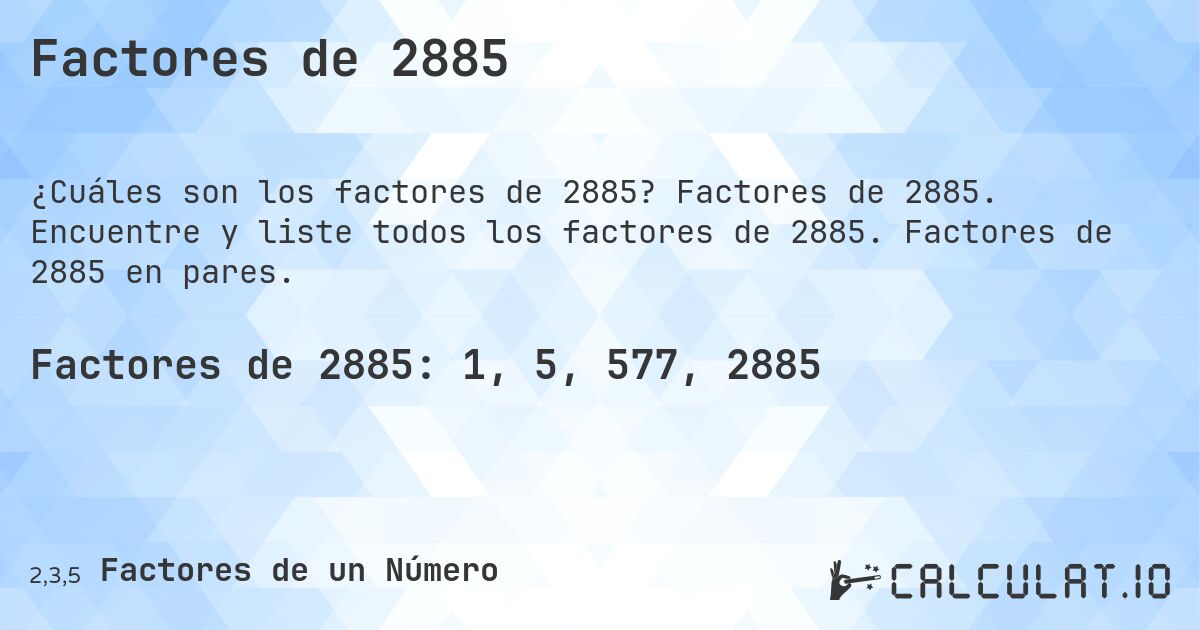 Factores de 2885. Factores de 2885. Encuentre y liste todos los factores de 2885. Factores de 2885 en pares.