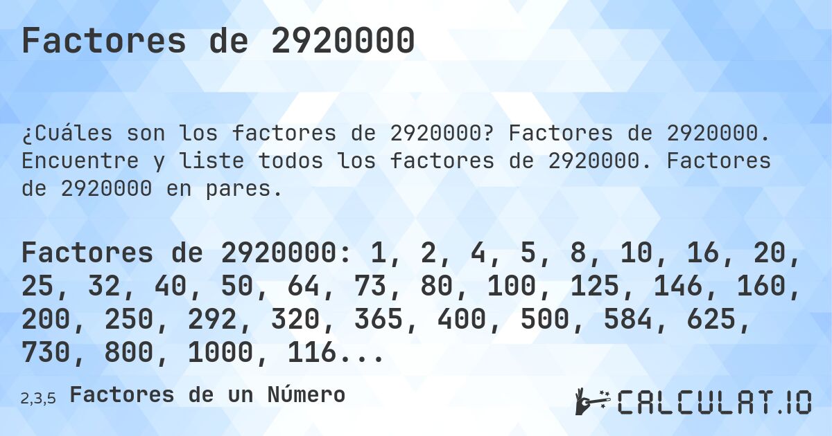 Factores de 2920000. Factores de 2920000. Encuentre y liste todos los factores de 2920000. Factores de 2920000 en pares.