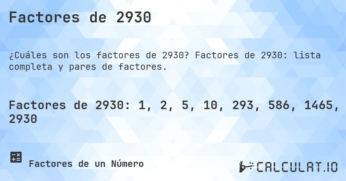 Factores de 2930. Factores de 2930: lista completa y pares de factores.