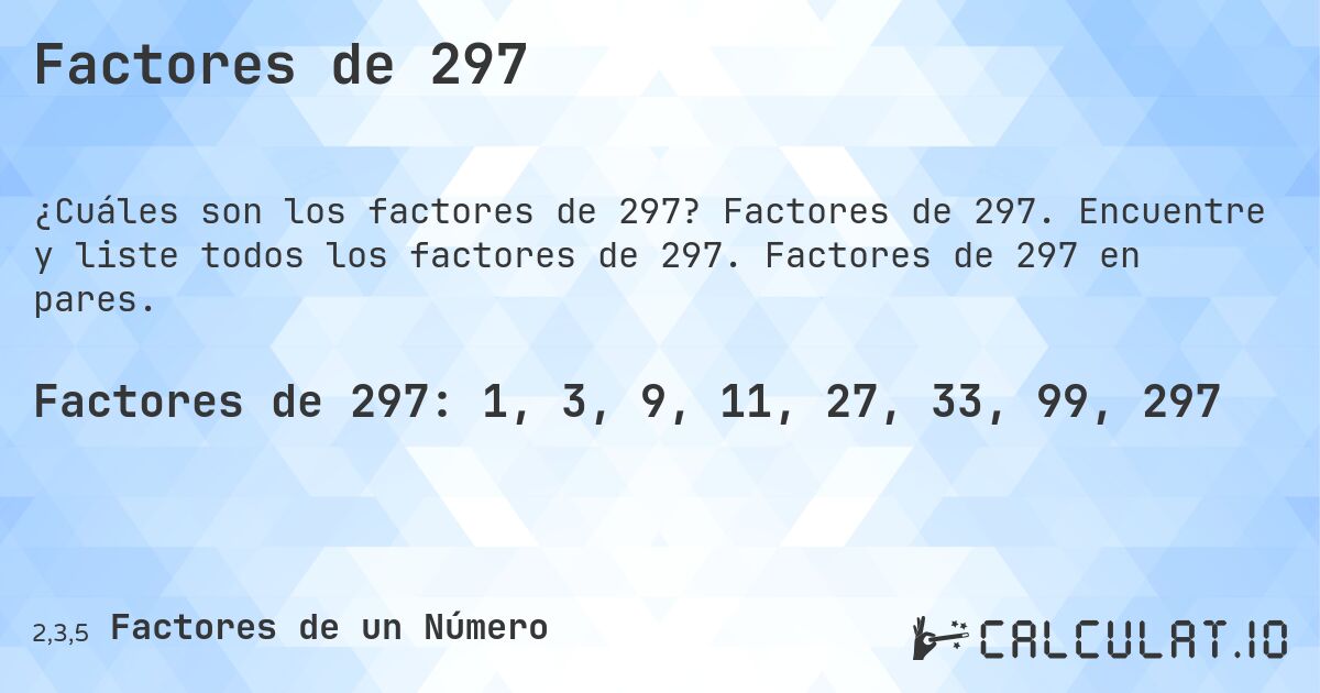 Factores de 297. Factores de 297. Encuentre y liste todos los factores de 297. Factores de 297 en pares.