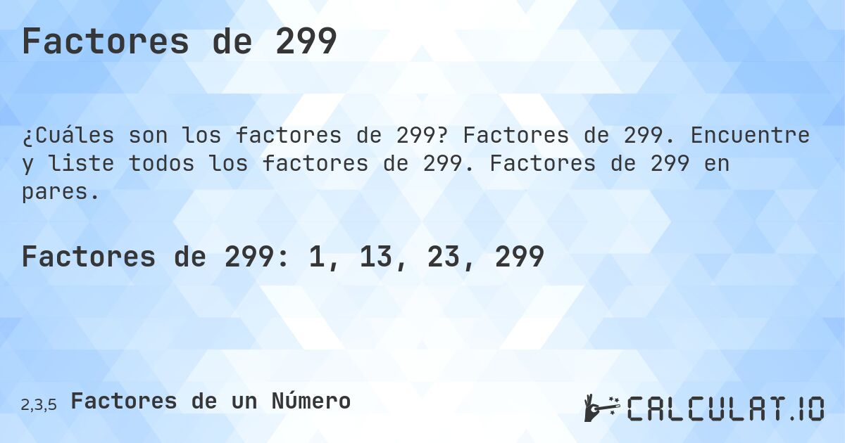 Factores de 299. Factores de 299. Encuentre y liste todos los factores de 299. Factores de 299 en pares.