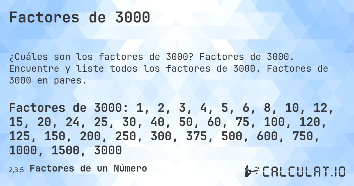 Factores de 3000. Factores de 3000. Encuentre y liste todos los factores de 3000. Factores de 3000 en pares.