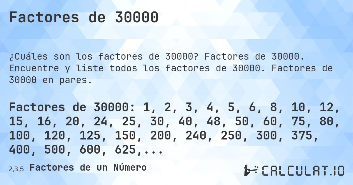 Factores de 30000. Factores de 30000. Encuentre y liste todos los factores de 30000. Factores de 30000 en pares.