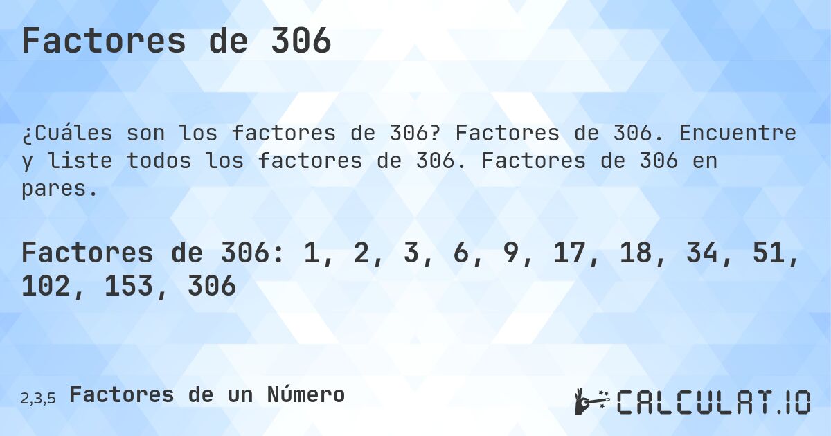 Factores de 306. Factores de 306. Encuentre y liste todos los factores de 306. Factores de 306 en pares.