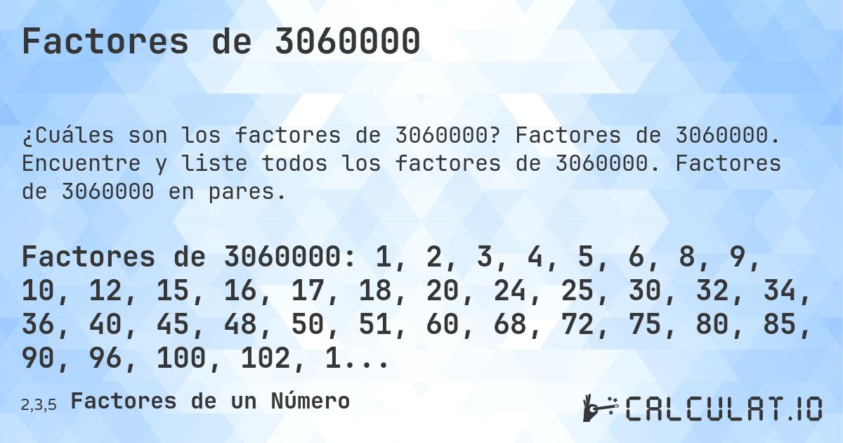 Factores de 3060000. Factores de 3060000. Encuentre y liste todos los factores de 3060000. Factores de 3060000 en pares.