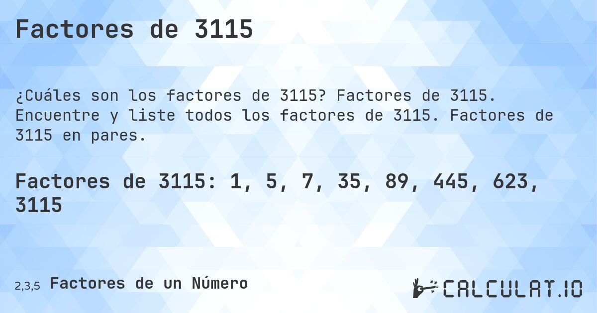 Factores de 3115. Factores de 3115. Encuentre y liste todos los factores de 3115. Factores de 3115 en pares.