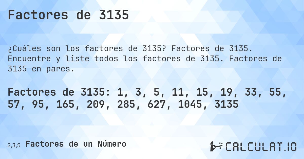 Factores de 3135. Factores de 3135. Encuentre y liste todos los factores de 3135. Factores de 3135 en pares.