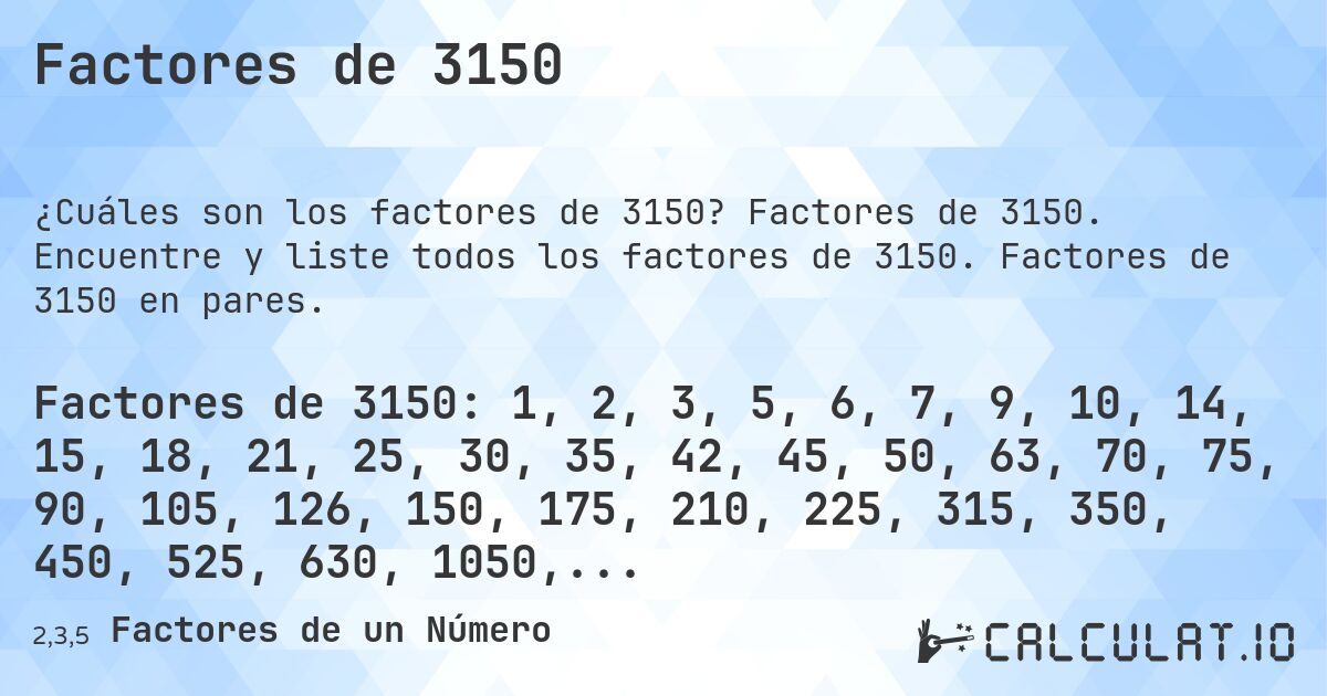 Factores de 3150. Factores de 3150. Encuentre y liste todos los factores de 3150. Factores de 3150 en pares.