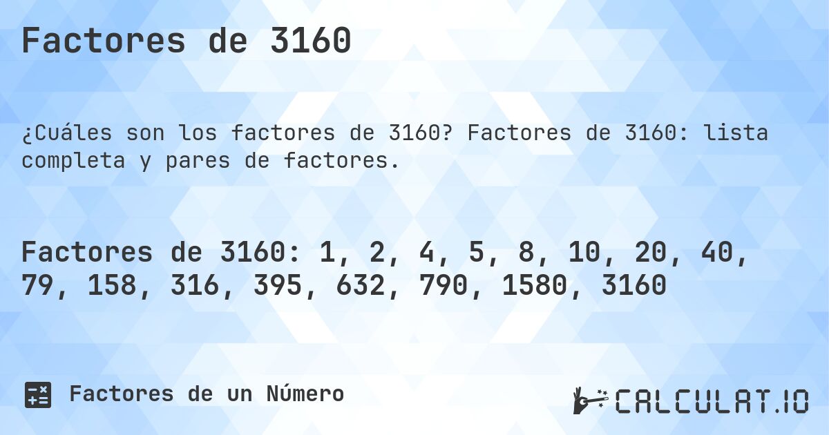 Factores de 3160. Factores de 3160: lista completa y pares de factores.