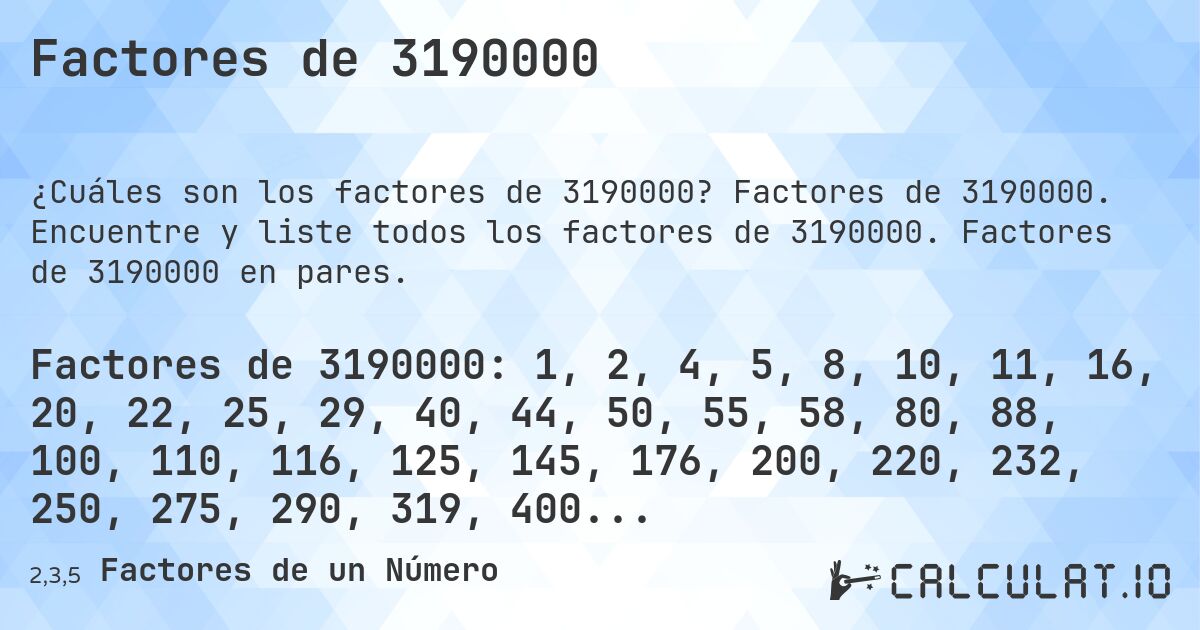 Factores de 3190000. Factores de 3190000. Encuentre y liste todos los factores de 3190000. Factores de 3190000 en pares.