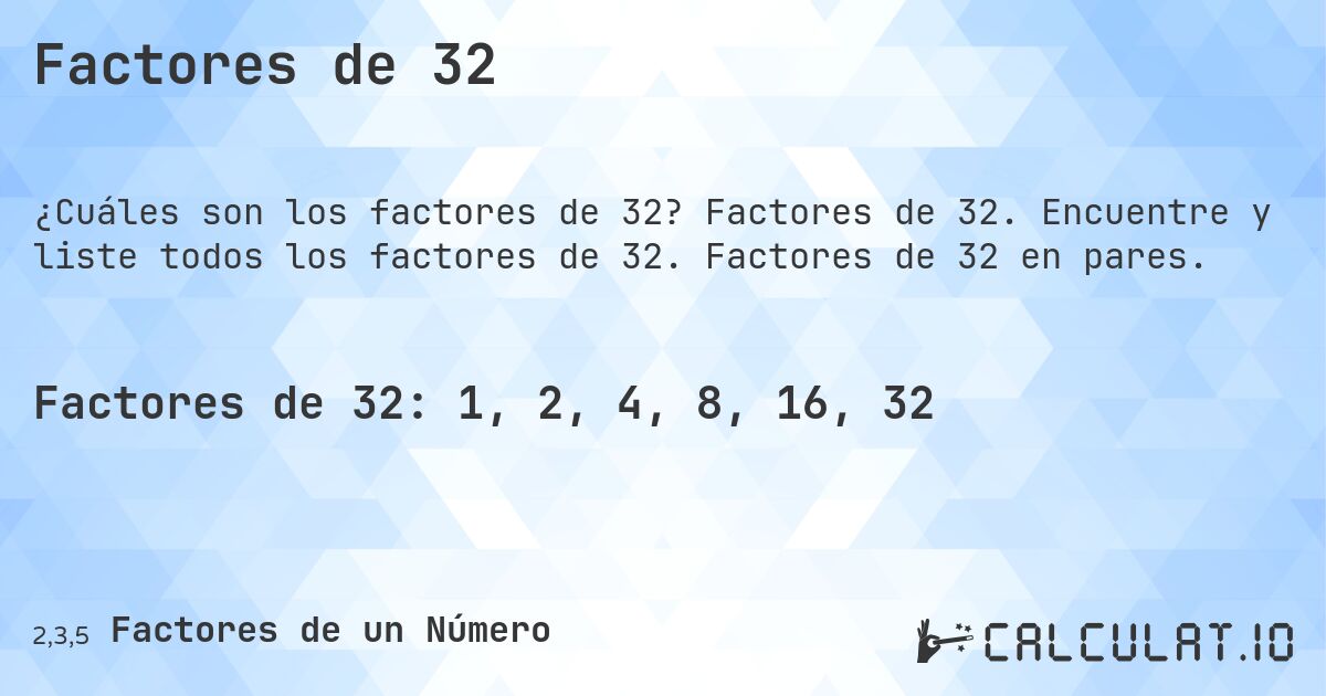 Factores de 32. Factores de 32. Encuentre y liste todos los factores de 32. Factores de 32 en pares.