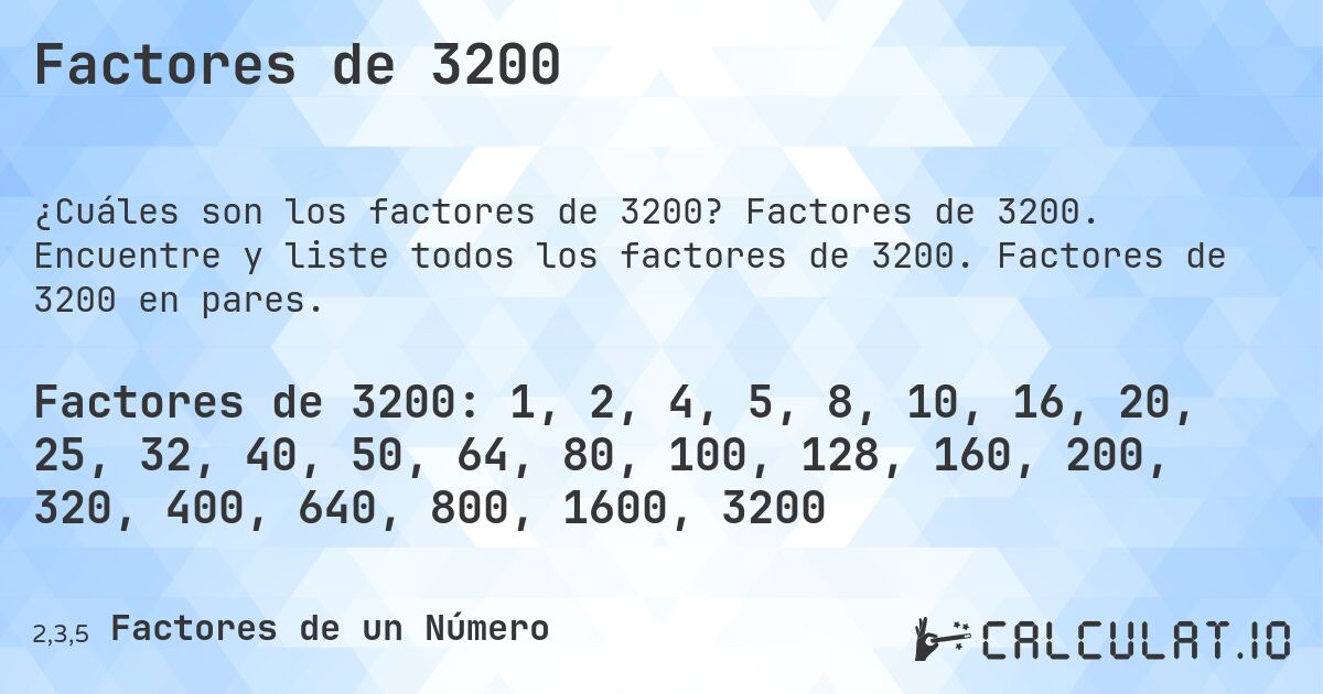 Factores de 3200. Factores de 3200. Encuentre y liste todos los factores de 3200. Factores de 3200 en pares.