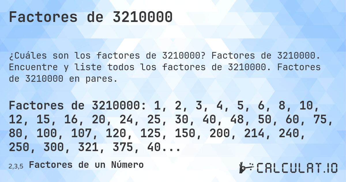 Factores de 3210000. Factores de 3210000. Encuentre y liste todos los factores de 3210000. Factores de 3210000 en pares.
