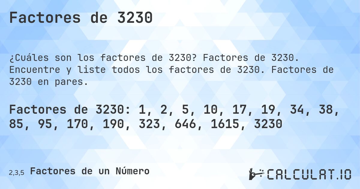 Factores de 3230. Factores de 3230. Encuentre y liste todos los factores de 3230. Factores de 3230 en pares.