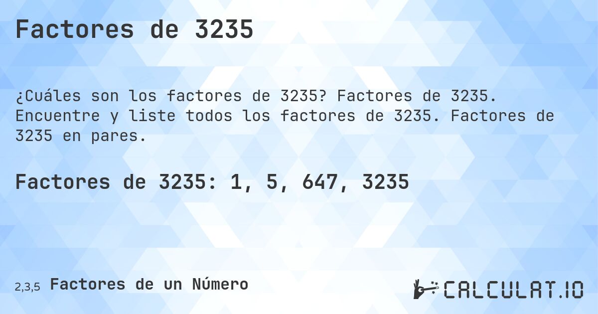 Factores de 3235. Factores de 3235. Encuentre y liste todos los factores de 3235. Factores de 3235 en pares.