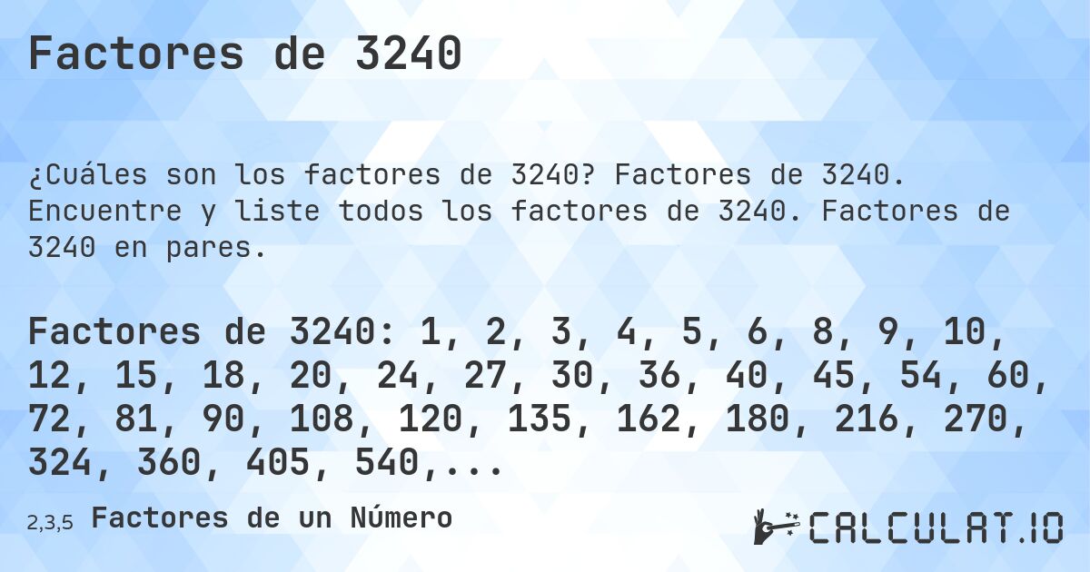 Factores de 3240. Factores de 3240. Encuentre y liste todos los factores de 3240. Factores de 3240 en pares.