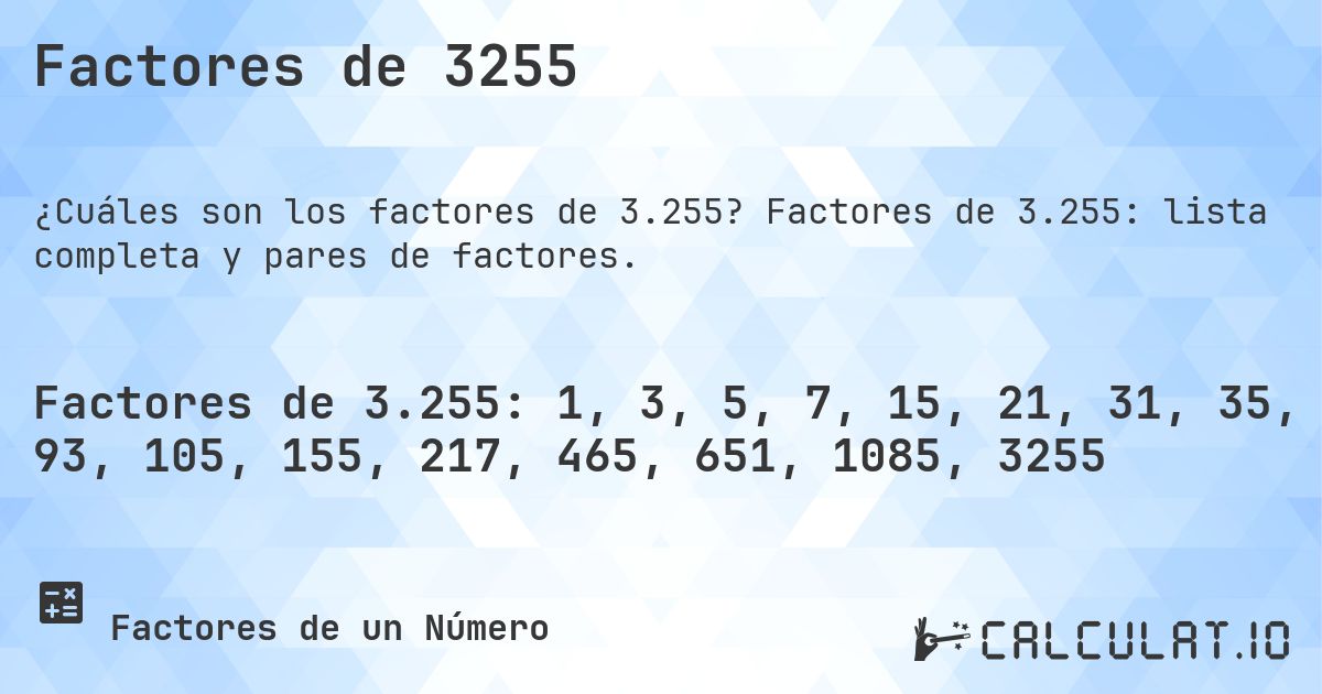 Factores de 3255. Factores de 3.255: lista completa y pares de factores.