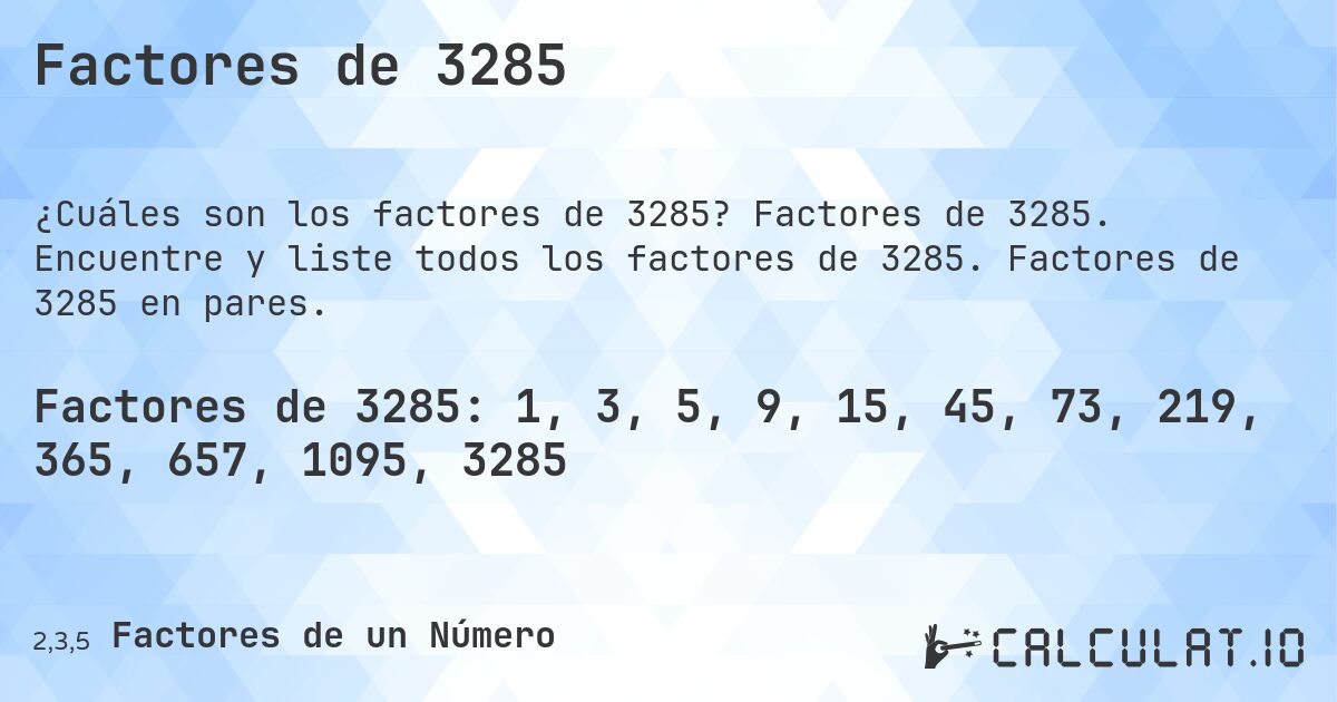 Factores de 3285. Factores de 3285. Encuentre y liste todos los factores de 3285. Factores de 3285 en pares.