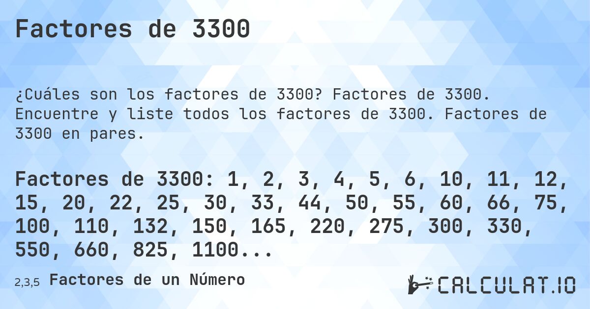 Factores de 3300. Factores de 3300. Encuentre y liste todos los factores de 3300. Factores de 3300 en pares.