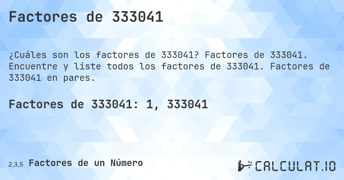Factores de 333041. Factores de 333041. Encuentre y liste todos los factores de 333041. Factores de 333041 en pares.
