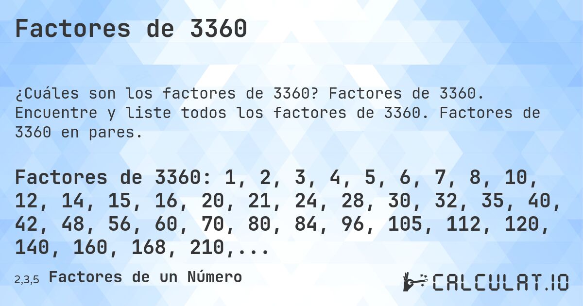 Factores de 3360. Factores de 3360. Encuentre y liste todos los factores de 3360. Factores de 3360 en pares.