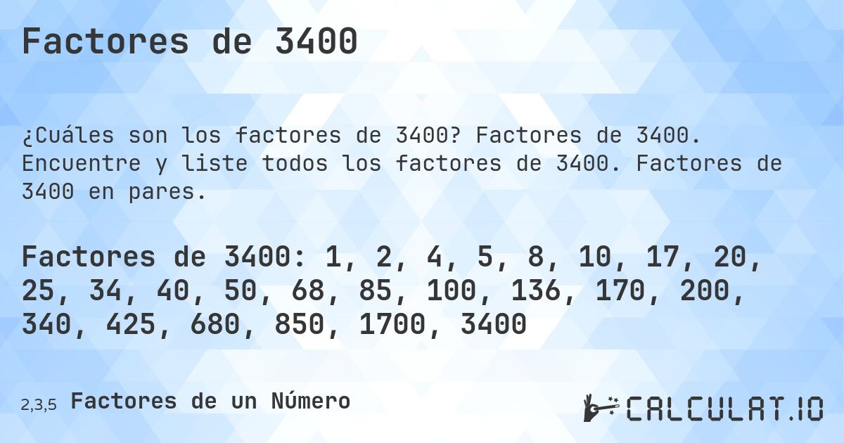 Factores de 3400. Factores de 3400. Encuentre y liste todos los factores de 3400. Factores de 3400 en pares.