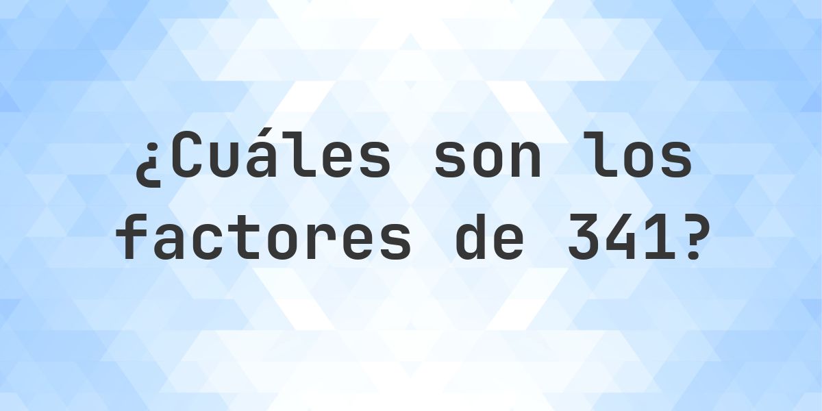 Factores de 341 - Calculatio