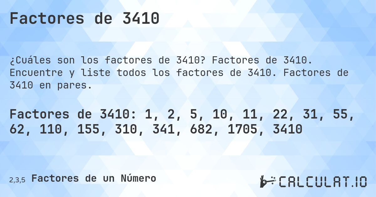 Factores de 3410. Factores de 3410. Encuentre y liste todos los factores de 3410. Factores de 3410 en pares.