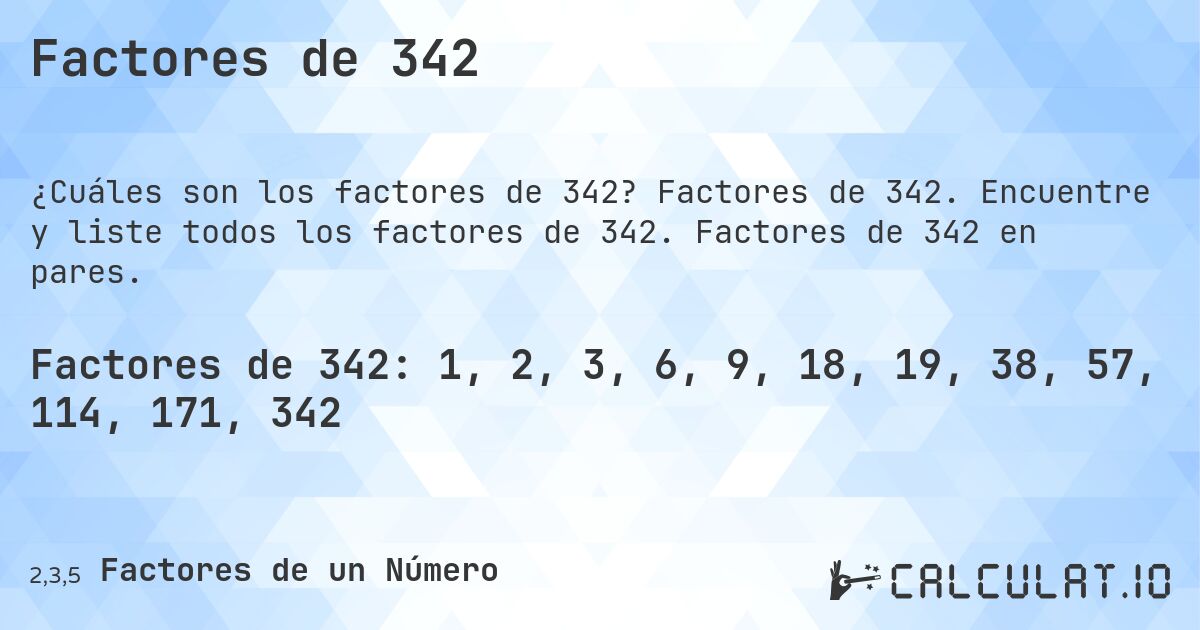 Factores de 342. Factores de 342. Encuentre y liste todos los factores de 342. Factores de 342 en pares.
